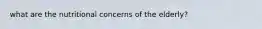 what are the nutritional concerns of the elderly?