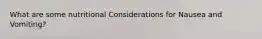 What are some nutritional Considerations for Nausea and Vomiting?