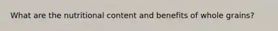 What are the nutritional content and benefits of whole grains?