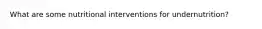 What are some nutritional interventions for undernutrition?