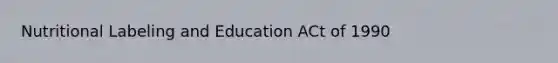 Nutritional Labeling and Education ACt of 1990