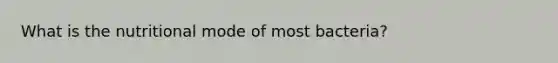 What is the nutritional mode of most bacteria?
