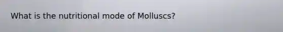 What is the nutritional mode of Molluscs?