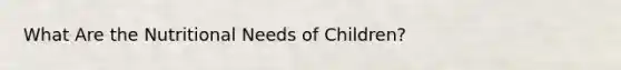 What Are the Nutritional Needs of Children?