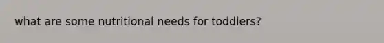 what are some nutritional needs for toddlers?