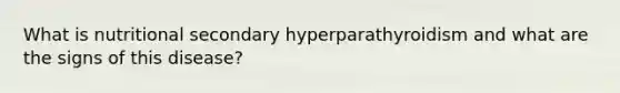 What is nutritional secondary hyperparathyroidism and what are the signs of this disease?