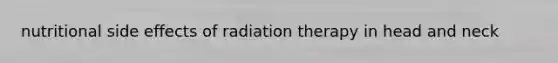 nutritional side effects of radiation therapy in head and neck
