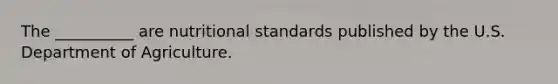 The __________ are nutritional standards published by the U.S. Department of Agriculture.