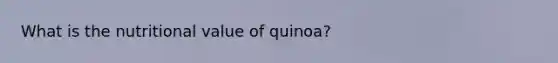 What is the nutritional value of quinoa?