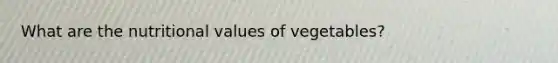 What are the nutritional values of vegetables?