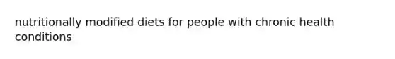 nutritionally modified diets for people with chronic health conditions