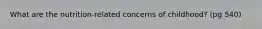 What are the nutrition-related concerns of childhood? (pg 540)