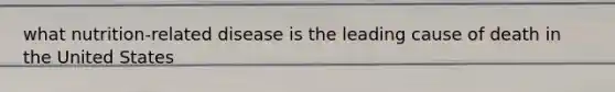 what nutrition-related disease is the leading cause of death in the United States