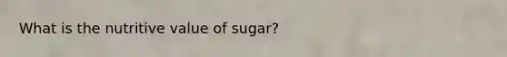 What is the nutritive value of sugar?