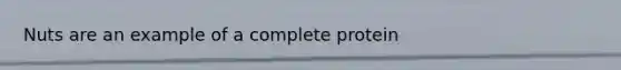 Nuts are an example of a complete protein