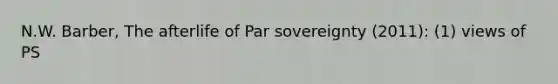 N.W. Barber, The afterlife of Par sovereignty (2011): (1) views of PS