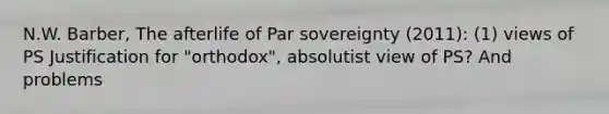 N.W. Barber, The afterlife of Par sovereignty (2011): (1) views of PS Justification for "orthodox", absolutist view of PS? And problems