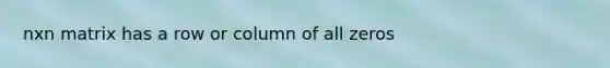 nxn matrix has a row or column of all zeros