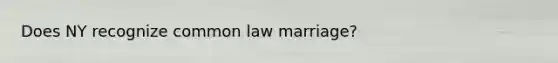 Does NY recognize common law marriage?