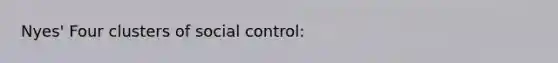 Nyes' Four clusters of social control: