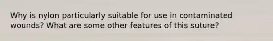 Why is nylon particularly suitable for use in contaminated wounds? What are some other features of this suture?
