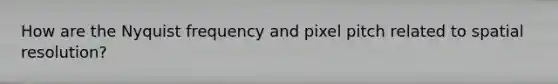 How are the Nyquist frequency and pixel pitch related to spatial resolution?