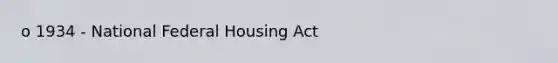 o 1934 - National Federal Housing Act