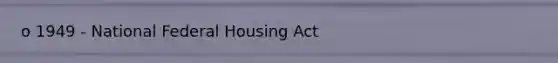 o 1949 - National Federal Housing Act