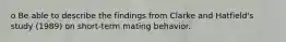 o Be able to describe the findings from Clarke and Hatfield's study (1989) on short-term mating behavior.