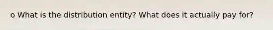 o What is the distribution entity? What does it actually pay for?