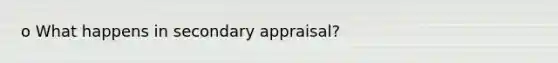 o What happens in secondary appraisal?