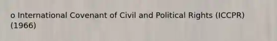 o International Covenant of Civil and Political Rights (ICCPR) (1966)