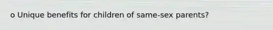 o Unique benefits for children of same-sex parents?