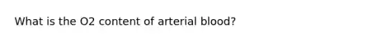 What is the O2 content of arterial blood?