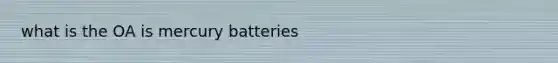 what is the OA is mercury batteries