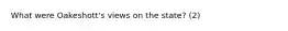 What were Oakeshott's views on the state? (2)