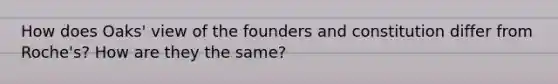 How does Oaks' view of the founders and constitution differ from Roche's? How are they the same?