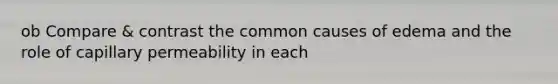 ob Compare & contrast the common causes of edema and the role of capillary permeability in each