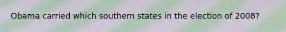 Obama carried which southern states in the election of 2008?