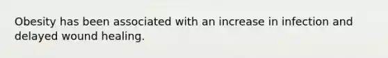 Obesity has been associated with an increase in infection and delayed wound healing.