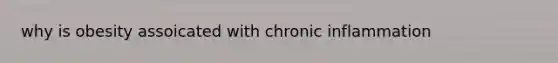 why is obesity assoicated with chronic inflammation