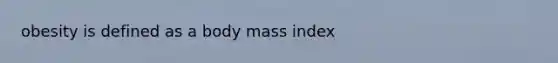 obesity is defined as a body mass index