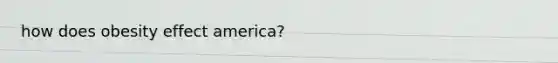 how does obesity effect america?