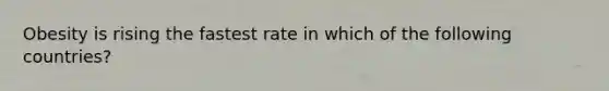 Obesity is rising the fastest rate in which of the following countries?