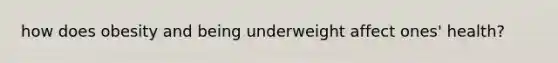 how does obesity and being underweight affect ones' health?