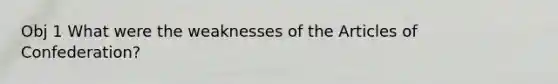 Obj 1 What were the weaknesses of the Articles of Confederation?