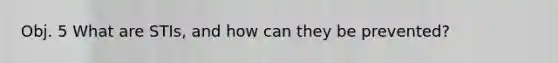 Obj. 5 What are STIs, and how can they be prevented?