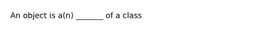 An object is a(n) _______ of a class