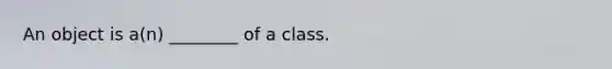 An object is a(n) ________ of a class.