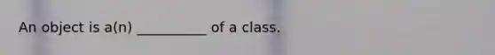 An object is a(n) __________ of a class.